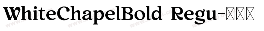 WhiteChapelBold Regu字体转换 WhiteChapelBold Regu字体转换